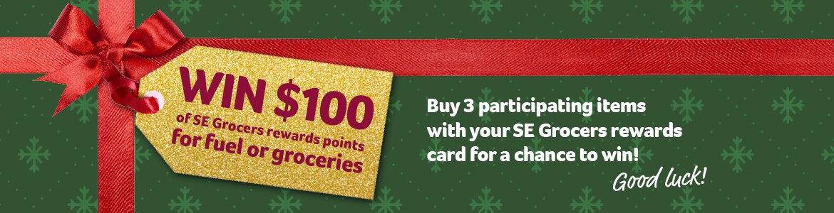 Win $100 of se grocers rewards points for fuel or groceries - buy 3 participating items with your se grocers rewards card for a chance to win!